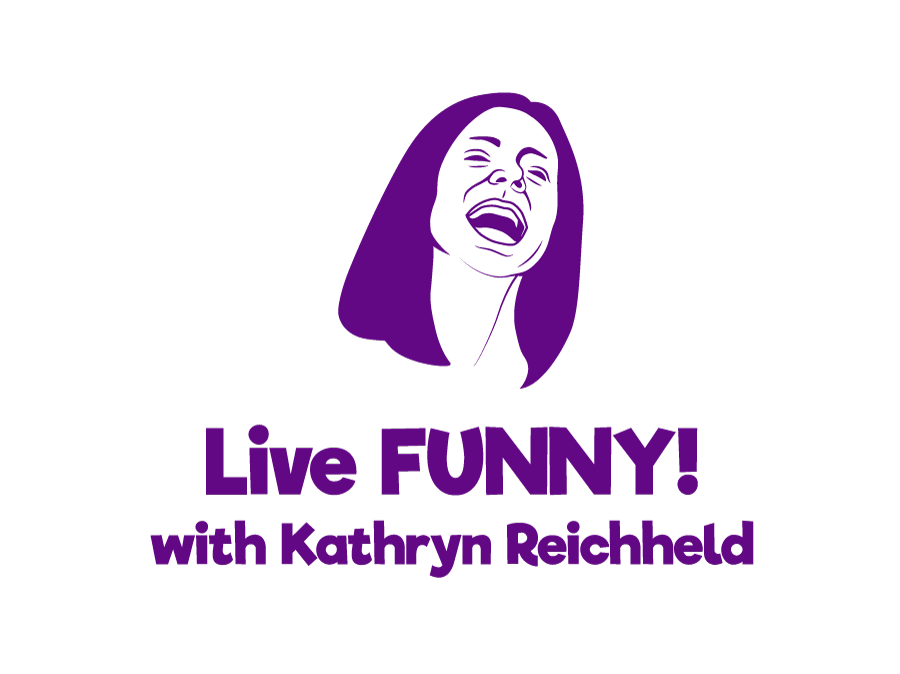 LIVE FUNNY! with Kathryn Reichheld